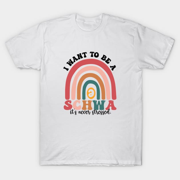 Funny Groovy I Want To Be A Schwa It's Never Stressed T-Shirt by WildFoxFarmCo